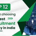 Top 12 Tips for Choosing the Best Recruitment Agency in India
