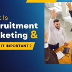 What is Recruitment Marketing and Why is it Important?
