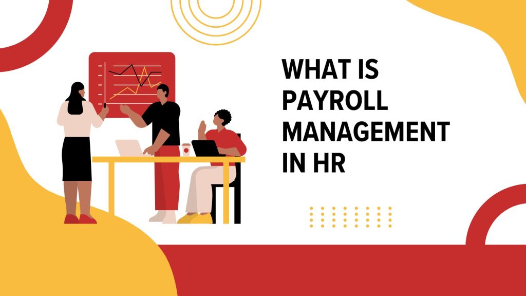 What is Payroll Management in HR? Everything You Need to Know
