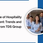 The Future of Hospitality Recruitment: Trends and Insights from TDS Group