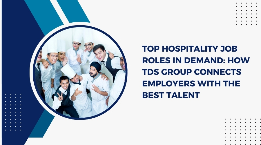 Top Hospitality Job Roles in Demand: How TDS Group Helps Employers