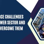 Workforce Challenges in the Power Sector and How to Overcome Them