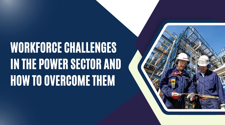 Workforce Challenges in the Power Sector and How to Overcome Them