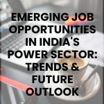 Emerging Job Opportunities in India's Power Sector: Trends & Future Outlook 