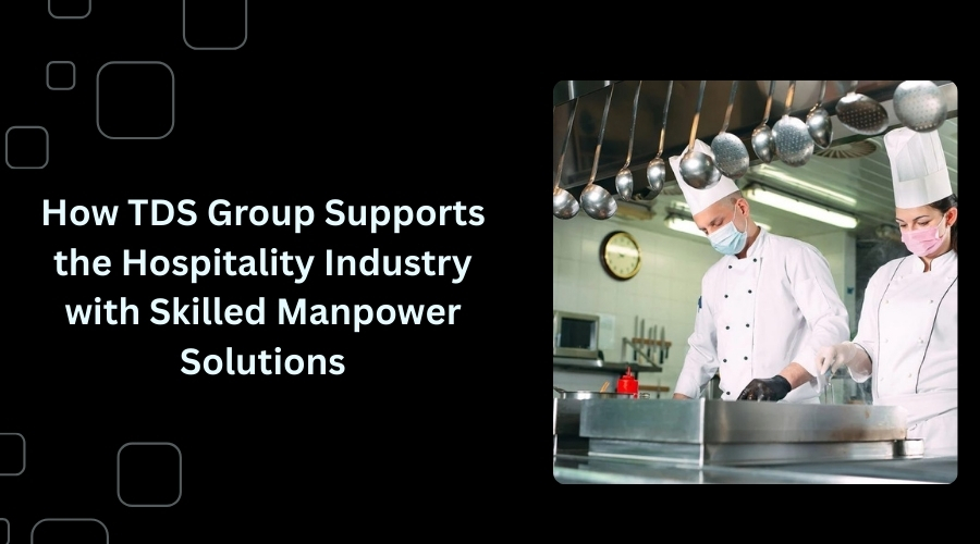 How TDS Group Supports the Hospitality Industry with Skilled Manpower Solutions