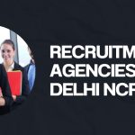Recruitment Agencies in Delhi NCR