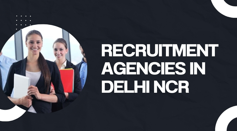 Recruitment Agencies in Delhi NCR