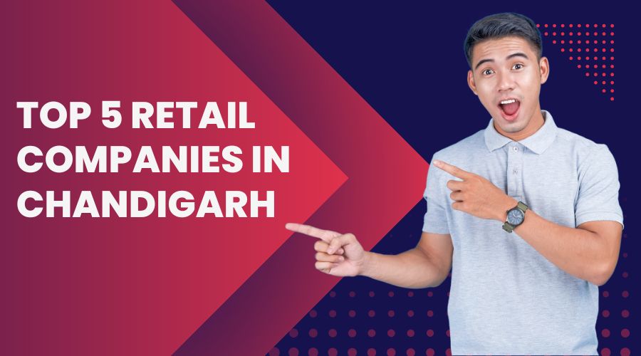 Top 5 Retail Companies in Chandigarh