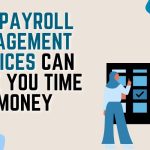 How Payroll Management Services Can Save You Time and Money