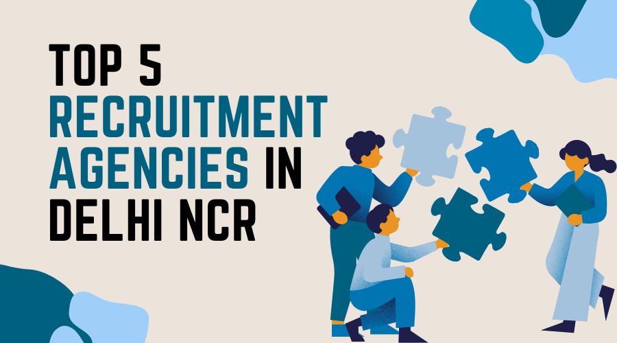 Top 5 Recruitment Agencies in Delhi NCR