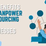Top Benefits of Manpower Outsourcing for Businesses