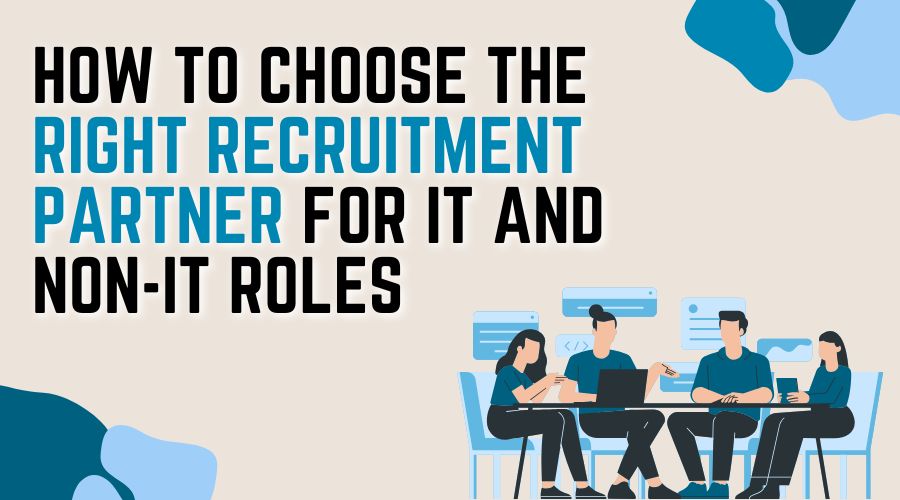 How to Choose the Right Recruitment Partner for IT and Non-IT Roles