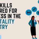 Key Skills Required for Success in the Hospitality Industry