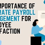 The Importance of Accurate Payroll Management for Employee Satisfaction