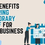 Top Benefits of Hiring Temporary Staff for Your Business
