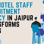 How Hotel Staff Recruitment Agency in Jaipur Transforms Hiring