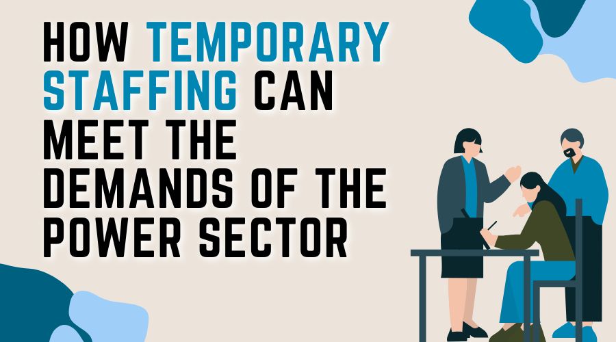 How Temporary Staffing Can Meet the Demands of the Power Sector
