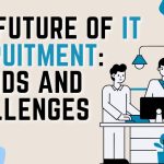 The Future of IT Recruitment: Trends and Challenges