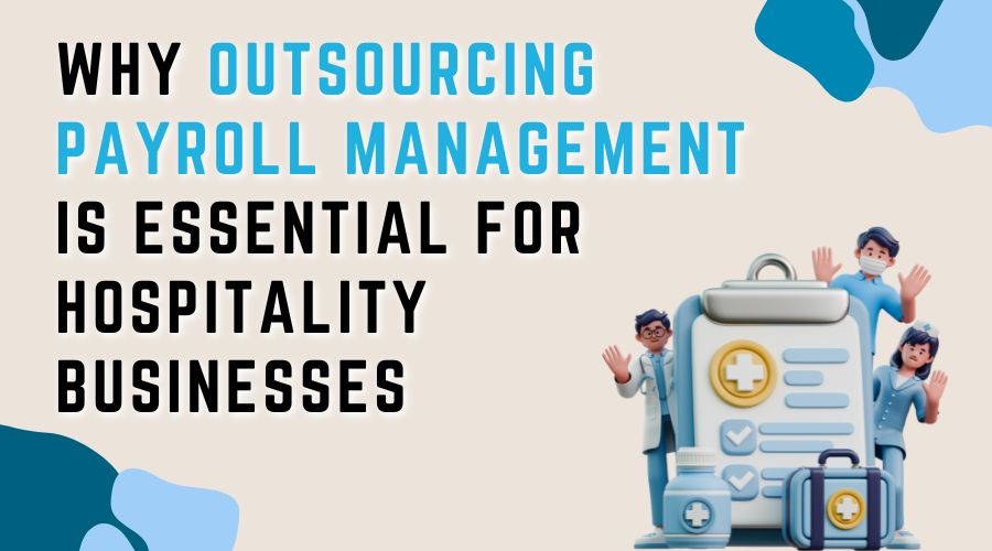 Why Outsourcing Payroll Management is Essential for Hospitality Businesses