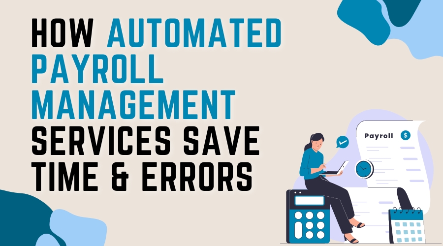 How Automated Payroll Management Services Save Time & Errors