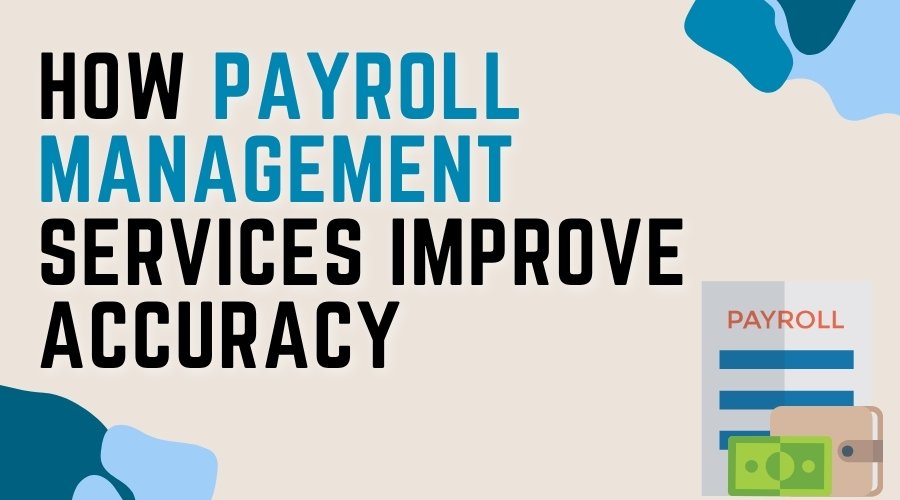 How Payroll Management Services Improve Compliance & Accuracy