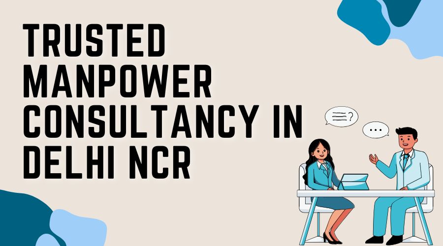 Trusted Manpower Consultants in Delhi NCR