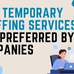 Why Temporary Staffing Services Are Preferred by Companies