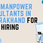 Best Manpower Consultants in Uttarakhand for Fast Hiring