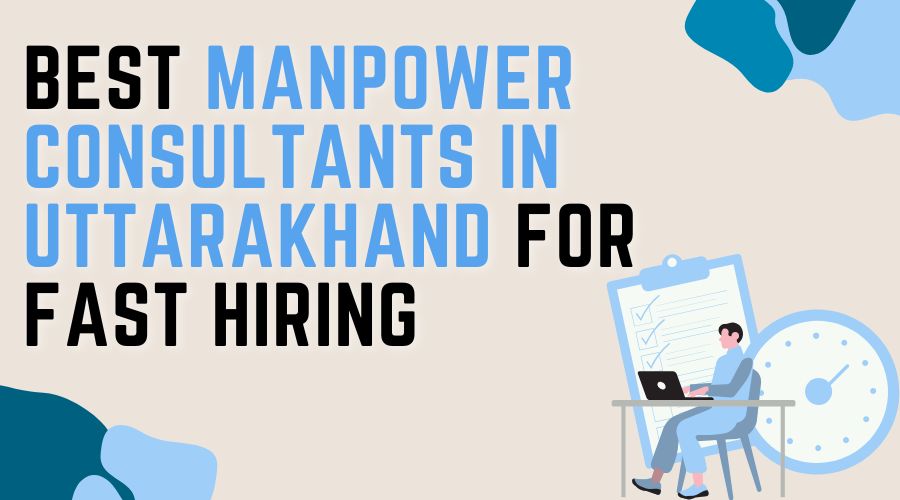 Best Manpower Consultants in Uttarakhand for Fast Hiring