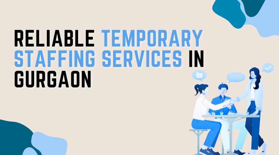 Reliable Temporary Staffing Services in Gurgaon