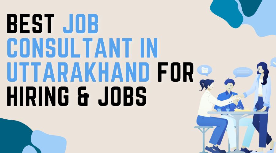 Best Job Consultants in Uttarakhand for Hiring & Jobs