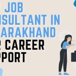 Top Job Consultant in Uttarakhand for Career Support