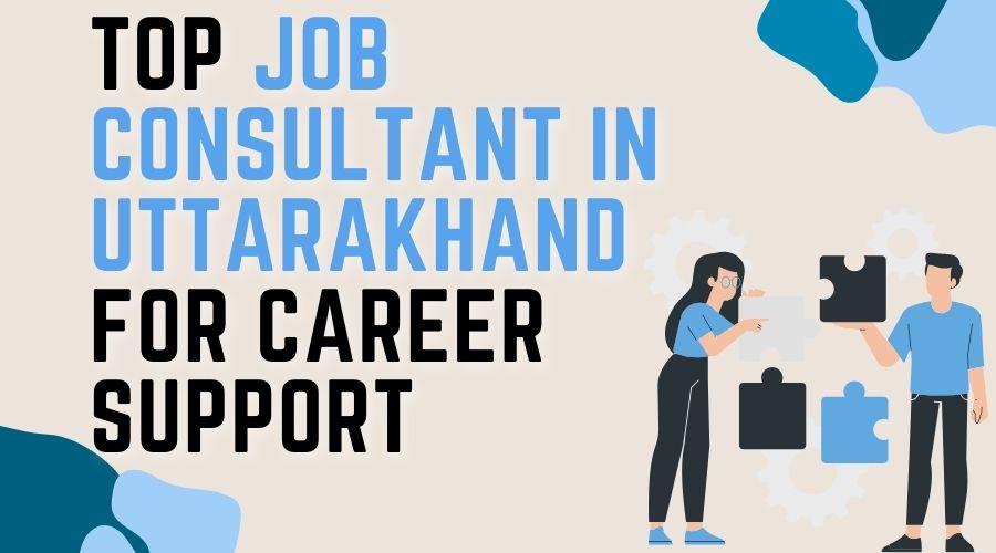 Top Job Consultant in Uttarakhand for Career Support