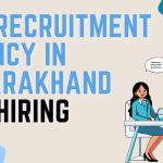 Top Recruitment Agency in Uttarakhand for Hiring