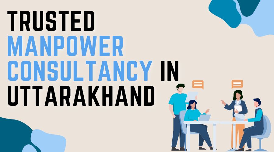 Trusted Manpower Consultancy in Uttarakhand
