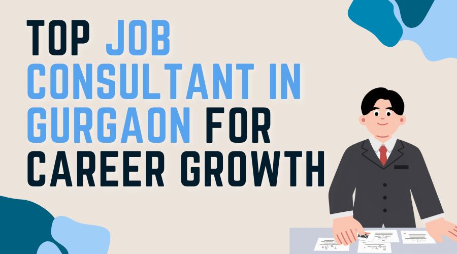 Top Job Consultant in Gurgaon for Career Growth