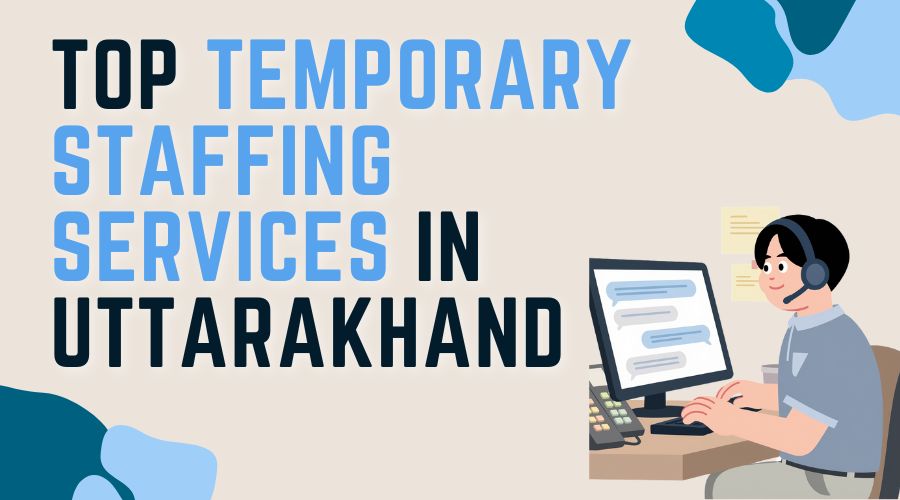 Top Temporary Staffing Services in Uttarakhand