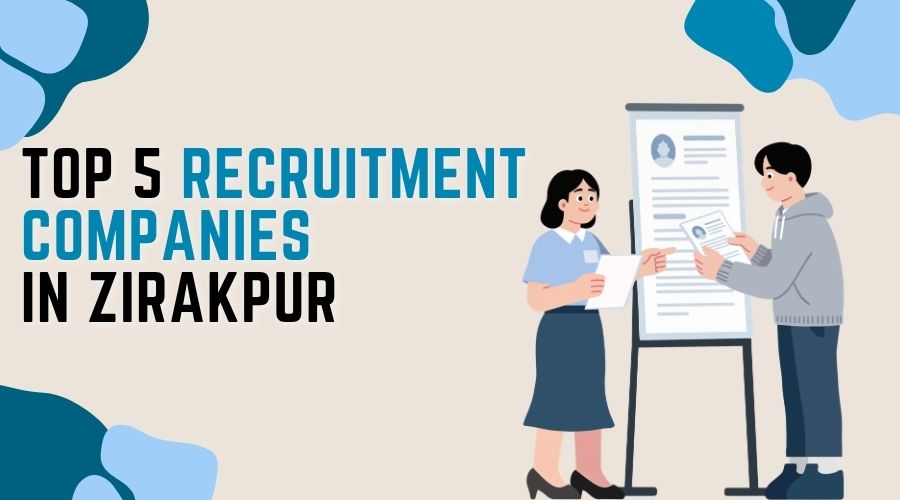 Top 5 Recruitment Companies In Zirakpur